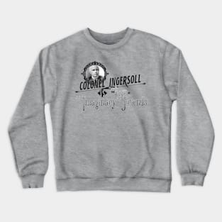 Colonel Ingersoll vs the League of Imaginary Friends Crewneck Sweatshirt